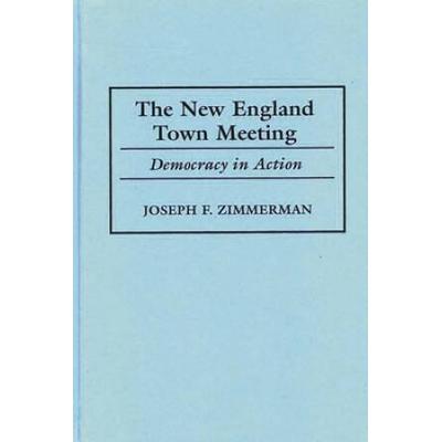 The New England Town Meeting: Democracy In Action