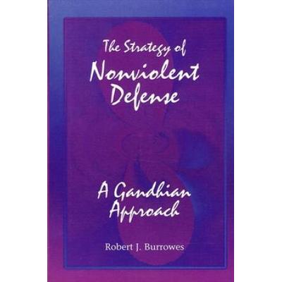 The Strategy Of Nonviolent Defense: A Gandhian App...