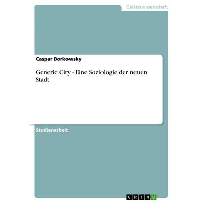 Generic City - Eine Soziologie Der Neuen Stadt - Caspar Borkowsky, Kartoniert (TB)