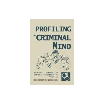 Profiling The Criminal Mind by Robert J. Girod (Paperback - iUniverse, Inc.)