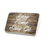 Porcelein Pin Painted Wood Easy Come Easy Go Lapel Badge â€“ NEONBLOND