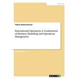 International Operations. A Combination Of Business Modelling And Operations Management