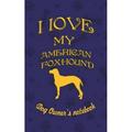 I Love My Dog: I Love My American Foxhound - Dog Owner s Notebook: Doggy Style Designed Pages for Dog Owner s to Note Training Log and Daily Adventures. (Paperback)