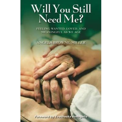 Will You Still Need Me? Feeling Wanted, Loved, And Meaningful As We Age