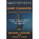 Pre-Owned Game Changers for Government Contractors: Insider Tips and Advice from the Industry s Top (Paperback 9781733600941) by Joshua P Frank Michael Lejeune