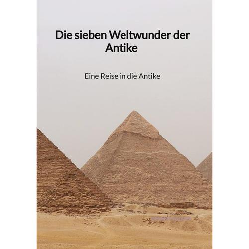 Die Sieben Weltwunder Der Antike - Eine Reise In Die Antike - Dennis Maurer, Gebunden