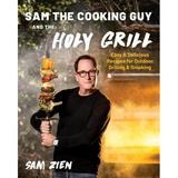 Sam the Cooking Guy and the Holy Grill: Easy & Delicious Recipes for Outdoor Grilling & Smoking (Paperback)