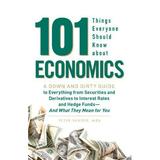 Pre-Owned 101 Things Everyone Should Know about Economics : A Down and Dirty Guide to Everything from Securities and Derivatives to Interest Rates and Hedge Funds - And What They 9781440503504