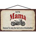 5x8 Call Me Mama Classic Motorcycle Sign Because I m Way Too Cool To Be A Grandmother Vintage Style Home DÃ©cor Mother s Day Gift for a Tough Biker Grandma