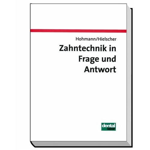 Zahntechnik in Frage und Antwort - Arnold Hohmann, Werner Hielscher