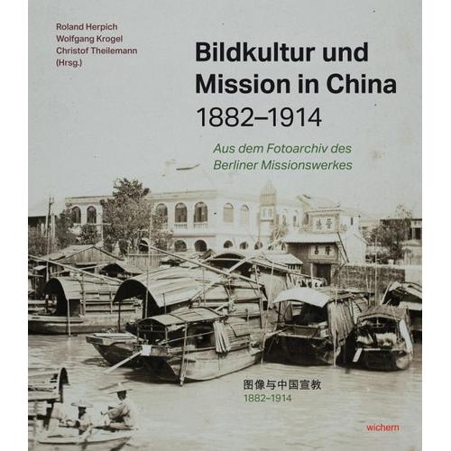 Bildkultur und Mission in China 1882-1914 – Roland Herausgegeben:Herpich, Wolfgang Krogel, Christof Theilemann