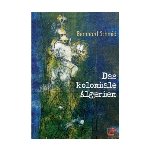 Das koloniale Algerien – Bernhard Schmid