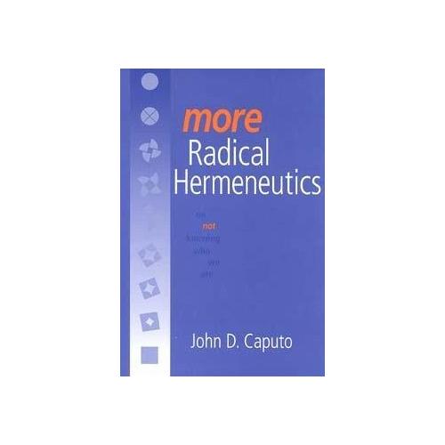 More Radical Hermeneutics - John D. Caputo