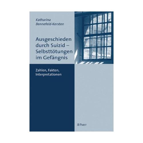 Ausgeschieden durch Suizid – Selbsttötungen im Gefängnis – Katharina Bennefeld-Kersten