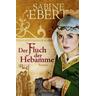 Der Fluch der Hebamme / Hebammen-Romane Bd.4 - Sabine Ebert