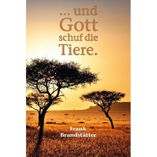 … und Gott schuf die Tiere – Frank Brandstätter