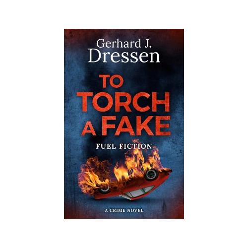 To Torch a Fake – Gerhard Johannes Dreßen