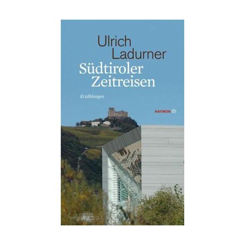 Südtiroler Zeitreisen - Ulrich Ladurner