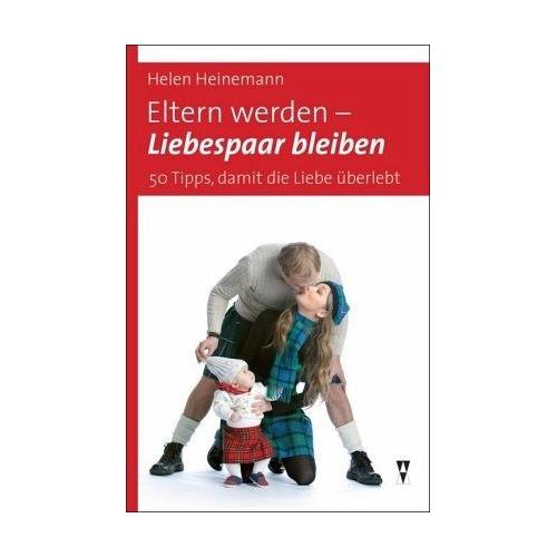 Eltern werden - Liebespaar bleiben - Helen Heinemann