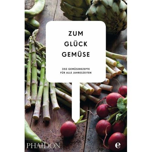 Zum Glück Gemüse. 350 Gemüserezepte für alle Jahreszeiten