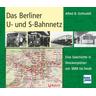 Das Berliner U- und S-Bahnnetz - Alfred B. Gottwaldt