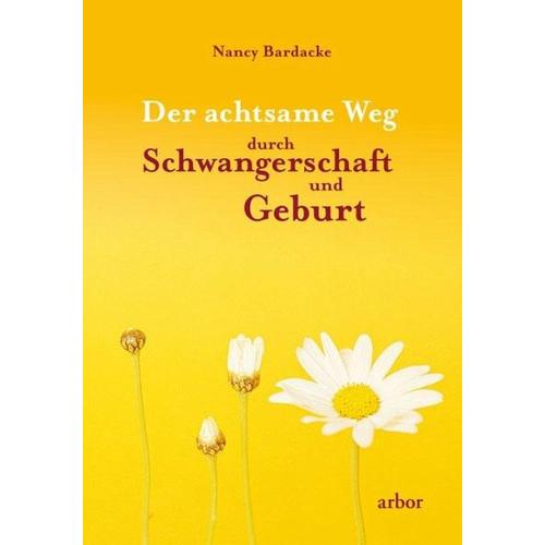 Der achtsame Weg durch Schwangerschaft und Geburt – Nancy Bardacke