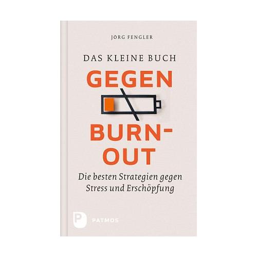 Das kleine Buch gegen Burnout – Jörg Fengler