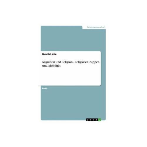 Migration und Religion - Religiöse Gruppen und Mobilität - Nurullah Uslu