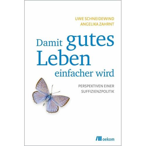 Damit gutes Leben einfacher wird – Uwe Schneidewind, Angelika Zahrnt