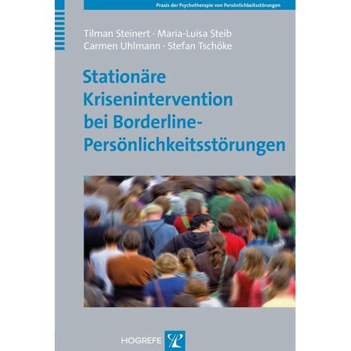 Stationäre Krisenintervention bei Borderline-Persönlichkeitsstörungen – Tilman Steinert, Maria-Luisa Steib, Carmen Uhlmann, Stefan Tschöke