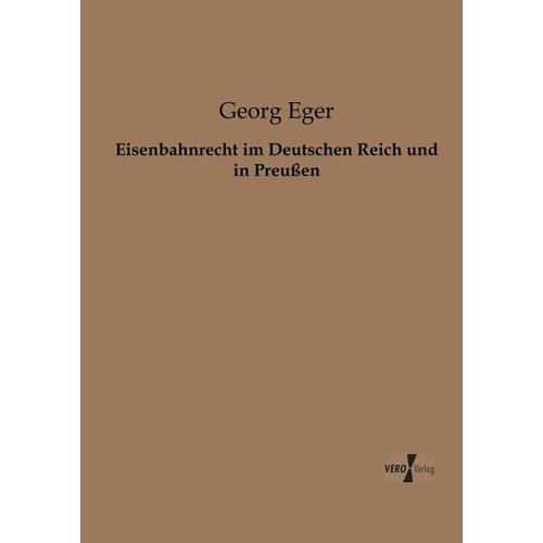 Eisenbahnrecht im Deutschen Reich und in Preußen - Georg Eger