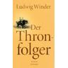 Der Thronfolger - Ludwig Winder