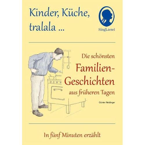 Kinder, Küche, tralala, Die schönsten Familien-Geschichten aus früheren Tagen für Menschen mit Demenz – Günter Neidinger