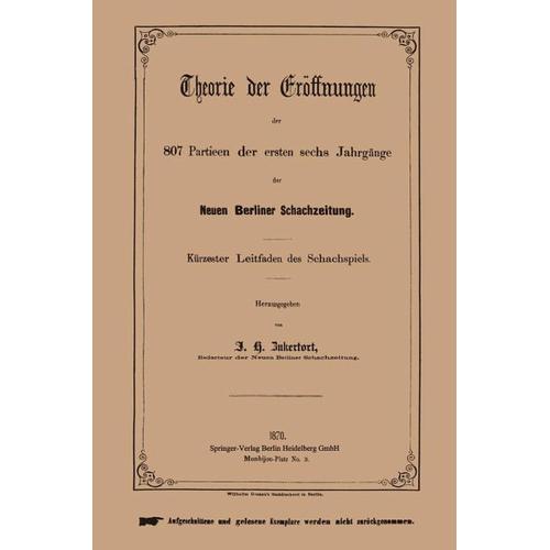 Theorie der Eröffnungen der 807 Partieen der ersten sechs Jahrgänge der Neuen Berliner Schachzeitung – Johannes H. Zukertort