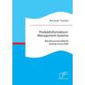 Produktinformations-Management-Systeme: Betriebswirtschaftliche Vorteile eines PIMS - Michael Tretter