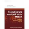 Traumatisierung durch politisierte Medizin - Florian Steger, Maximilian Schochow