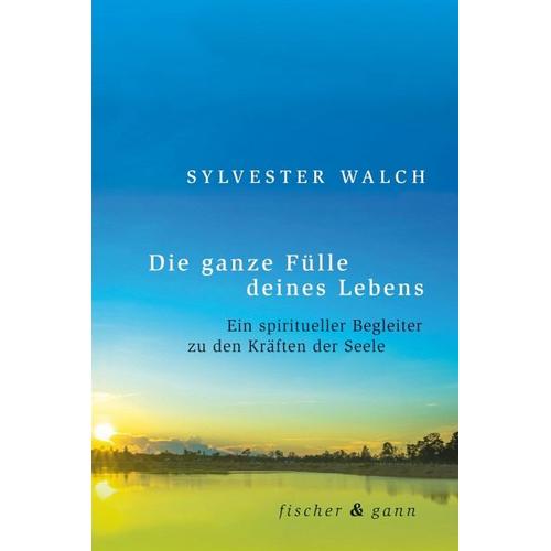 Die ganze Fülle deines Lebens – Sylvester Walch