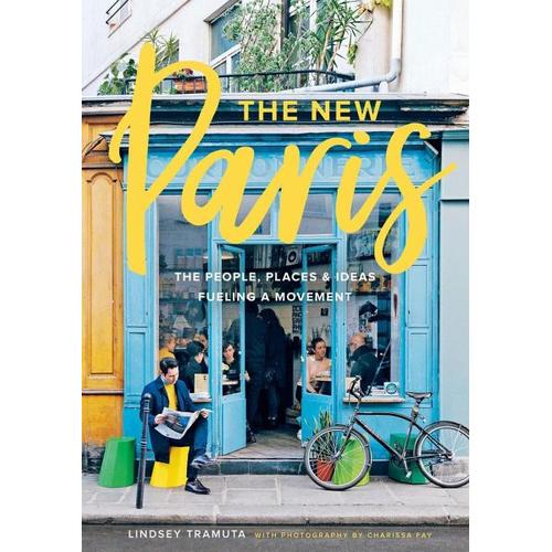 New Paris: The People, Places & Ideas Fueling a Movement – Lindsey Tramuta