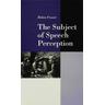 The Subject of Speech Perception - Helen Fraser