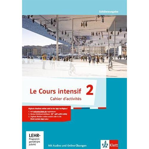 Le Cours intensif. Cahier d’activités mit Audios und Übungssoftware 2. Lernjahr. Französisch als 3. Fremdsprache