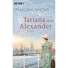 Tatiana und Alexander / Tatiana & Alexander Bd.2 - Paullina Simons