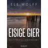 Eisige Gier / Janneke Hoogestraat ermittelt Bd.2 - Ele Wolff