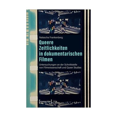Queere Zeitlichkeiten in dokumentarischen Filmen – Natascha Frankenberg