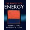 The Physics of Energy - Robert L. (Massachusetts Institute of Technology) Jaffe, Washington (Massachusetts Institute of Technology) Taylor