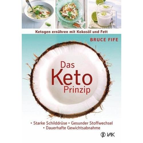 Das Keto-Prinzip: Ketogen ernähren mit Kokosöl und Fett – Bruce Fife