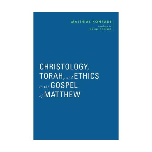 Christology, Torah, and Ethics in the Gospel of Matthew – Matthias Konradt