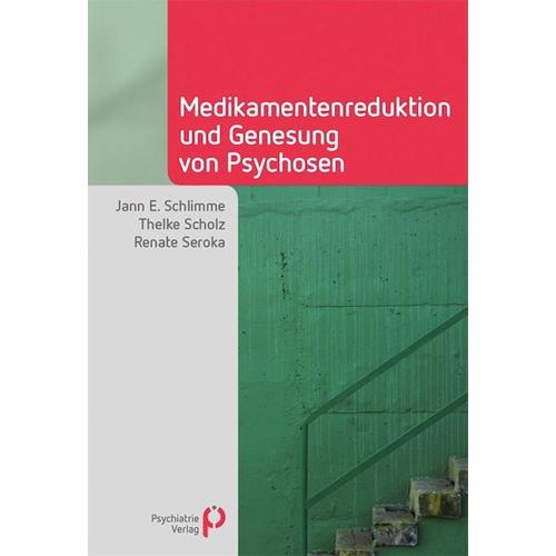 Medikamentenreduktion und Genesung von Psychosen – Jann E. Schlimme, Thelke Scholz, Renate Seroka