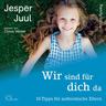 Wir sind für dich da, m. 2 Audio-CD - Jesper Juul