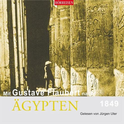 Mit Gustave Flaubert nach Ägypten, 1849 – Gustave Flaubert