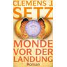 Monde vor der Landung - Clemens J. Setz